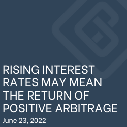 RISING INTEREST RATES MAY MEAN THE RETURN OF POSITIVE ARBITRAGE