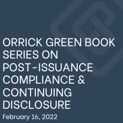 ORRICK GREEN BOOK SERIES ON POST-ISSUANCE COMPLIANCE & CONTINUING DISCLOSURE